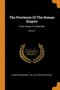 The Provinces Of The Roman Empire. From Caesar To Diocletian; Volume 1 - Theodor Mommsen