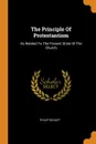 The Principle Of Protestantism. As Related To The Present State Of The Church - Philip Schaff
