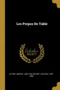 Les Propos De Table - Luther Martin 1483-1546, Brunet Gustave 1807-1896