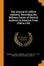 The Journal of Jeffery Amherst, Recording the Military Career of General Amherst in America From 1758 to 1763 - Jeffery Amherst Amherst, John Clarence Webster