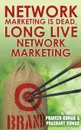 Network Marketing Is Dead, Long Live Network Marketing - Praveen Kumar, Prashant Kumar