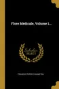 Flore Medicale, Volume 1... - François Pierre Chaumeton