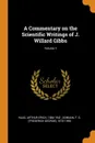 A Commentary on the Scientific Writings of J. Willard Gibbs; Volume 1 - Arthur Erich Haas, F G. 1870-1956 Donnan