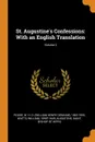St. Augustine.s Confessions. With an English Translation; Volume 2 - W H. D. 1863-1950 Rouse, William Watts