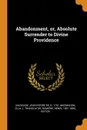 Abandonment, or, Absolute Surrender to Divine Providence - Jean Pierre de Caussade, Ella J. MacMahon, Henri Ramière