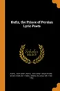 Hafiz, the Prince of Persian Lyric Poets - 14th cent Hafiz, William Jones