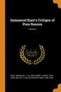 Immanuel Kant.s Critique of Pure Reason; Volume 1 - Kant Immanuel 1724-1804, Noiré Ludwig 1829-1899