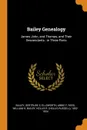 Bailey Genealogy. James John, and Thomas, and Their Descendants : in Three Parts - Gertrude E Bailey, Abbie F Ellsworth, William H Reed