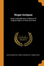 Nugae Antiquae. Being A Miscellaneous Collection Of Original Papers, In Prose And Verse - John Harington, Henry Harington, Thomas Park