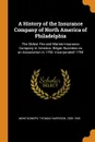 A History of the Insurance Company of North America of Philadelphia. The Oldest Fire and Marine Insurance Company in America. Began Business as an Association in 1792. Incorporated 1794 - Thomas Harrison Montgomery