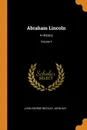 Abraham Lincoln. A History; Volume 4 - John George Nicolay, John Hay
