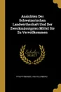 Ansichten Der Schweizerischen Landwirthschaft Und Der Zweckmassigsten Mittel Sie Zu Vervollkommen - Philipp-Emanuel von Fellenberg