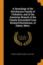 A Genealogy of the Hutchinson Family of Yorkshire, and of the American Branch of the Family Descended From Richard Hutchinson, of Salem, Mass. - 