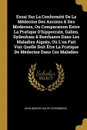 Essai Sur La Conformite De La Medecine Des Anciens . Des Modernes, Ou Comparaison Entre La Pratique D.hippocrate, Galien, Sydenham . Boerhaave Dans Les Maladies Aigues, Ou L.on Fait Voir Quelle Doit Etre La Pratique De Medecine Dans Ces Maladies - John Barker, Ralph Schomberg