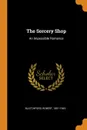 The Sorcery Shop. An Impossible Romance - Blatchford Robert 1851-1943