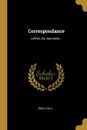 Correspondance. Lettres De Jeunesse... - Émile Zola
