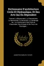 Dictionnaire D.architecture Civile Et Hydraulique, Et Des Arts Qui En Dependent. Comme La Maconnerie, La Charpenterie, La Menuiserie, La Serrurerie, Le Jardinage, .c., La Construction Des Ponts . Chaussees, Des Ecluses, . De Tous Les Ouvrages... - Augustin-Charles d' Aviler