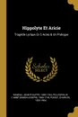 Hippolyte Et Aricie. Tragedie Lyrique En 5 Actes . Un Prologue - Rameau Jean-Philippe 1683-1764, Poisot Charl 1822-1904