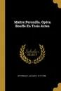 Maitre Peronilla. Opera Bouffe En Trois Actes - Offenbach Jacques 1819-1880