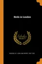 Birds in London - W H. 1841-1922 Hudson