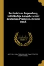 Berthold von Regensburg, vollstandige Ausgabe seiner deutschen Predigten. Zweiter Band. - Berthold (von Regensburg), Franz Pfeiffer, Joseph Strobl