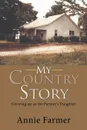 My Country Story. Growing up as the Farmer.s Daughter - Annie Farmer