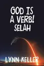 God Is a Verb.. Selah - Lynn Keller