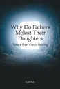 Why Do Fathers Molest Their Daughters. Take a Short Cut in Healing - Gail Peck