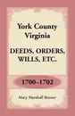 York County, Virginia Deeds, Orders, Wills, Etc., 1700-1702 - Mary Marshall Brewer