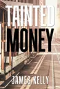 Tainted Money - James Kelly