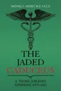 The Jaded Caduceus. A Trauma Surgeon.s Experience with Aids - Michael S. Hickey M.D. F.A.C.S