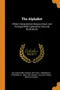 The Alphabet. Fifteen Interpretative Designs Drawn and Arranged With Explanatory Text and Illustrations - William Edwin Rudge, Mitchell Kennerley, Frederic W. 1865-1947 Goudy