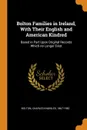 Bolton Families in Ireland, With Their English and American Kindred. Based in Part Upon Original Records Which no Longer Exist - Charles Knowles Bolton