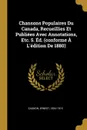 Chansons Populaires Du Canada, Recueillies Et Publiees Avec Annotations, Etc. 5. Ed. (conforme A L.edition De 1880) - Gagnon Ernest 1834-1915