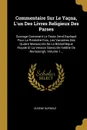 Commentaire Sur Le Yacna, L.un Des Livres Religieux Des Parses. Ouvrage Contenant Le Texte Zend Explique Pour La Premiere Fois, Les Variantes Des Quatre Manuscrits De La Bibliotheque Royale Et La Version Sanscrite Inedite De Neriosengh, Volume 1... - Eugène Burnouf