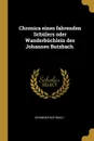 Chronica eines fahrenden Schulers oder Wanderbuchlein des Johannes Butzbach. - Johannes Butzbach