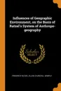 Influences of Geographic Environment, on the Basis of Ratzel.s System of Anthropo-geography - Friedrich Ratzel, Ellen Churchill Semple