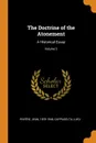 The Doctrine of the Atonement. A Historical Essay; Volume 2 - Rivière Jean 1878-1946, Cappadelta Luigi