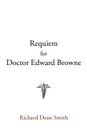 Requiem for Doctor Edward Browne - Richard Dean Smith