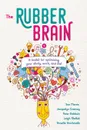 The Rubber Brain. A toolkit for optimising your study, work, and life. - Sue Morris, Jacquelyn Cranney, Peter Baldwin