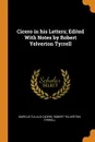 Cicero in his Letters; Edited With Notes by Robert Yelverton Tyrrell - Marcus Tullius Cicero, Robert Yelverton Tyrrell