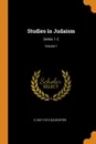 Studies in Judaism. Series 1-2; Volume 1 - S 1847-1915 Schechter