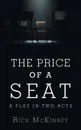 The Price of a Seat. A Play in Two Acts - Rick McKinney