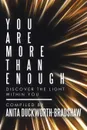 You Are More Than Enough. Discover the Light Within You - Anita DuckWorth-Bradshaw