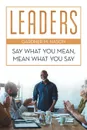 Leaders. Say What You Mean, Mean What You Say - Gardner M. Nason