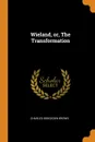 Wieland, or, The Transformation - Charles Brockden Brown