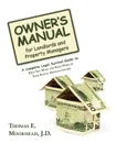 Owner.s Manual for Landlords and Property Managers. A Complete Legal Survival Guide to Help You Make and Keep More of Your Rental Housing Income - Thomas E. Moorhead J.D.