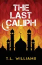 The Last Caliph - T.L. Williams