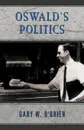 Oswald.s Politics - W. O'Brien Gary W. O'Brien, Gary W. O'Brien