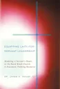 Equipping Laity For Servant Leadership. Modeling A Servant.s Heart, in the Rural Black Church: A Diaconate Training Resource - III Dr. James H. Taylor